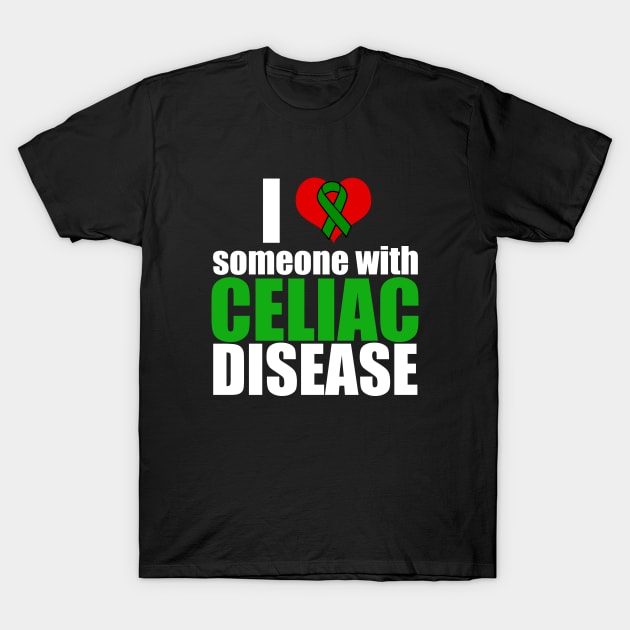 I Love Someone with Celiac Disease T-Shirt by epiclovedesigns